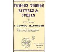 Famous Voodoo Rituals & Spells a Voodoo Handbook the Oils, Powders, Potions, Incenses, Herbs, Candles & Other Paraphernalia Used By Voodooists. How, Why, and When Used