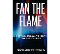 Fan The Flame: 40 Day devotional to ignite your fire for Jesus