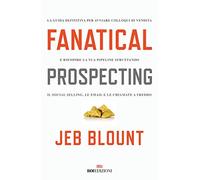 Fanatical prospecting. La guida definitiva per avviare colloqui di vendita e riempire la tua pipeline sfruttando il social selling, le email e le chiamate a freddo