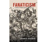 Fanaticism: A Political Philosophical History