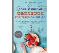 Fanatomy Fast and Simple Cookbook for Teens On The Go (Tascabile) Teenavigator