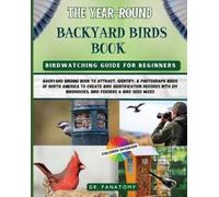 Dr Fanatomy The Year-Round Backyard Birds Book: backyard birding boo (Tascabile)