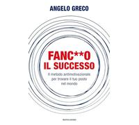 Fanco il successo. Il metodo antimotivazionale per trovare il tuo posto ...