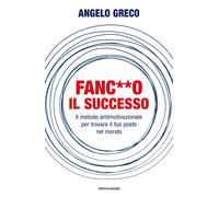 Fanco il successo. Il metodo antimotivazionale per trovare il tuo posto ...