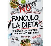 FANCULO LA DIETA: Il manuale per smettere di ricominciare ogni lunedì e perdere peso senza vivere a dieta