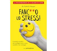 Fanculo lo stress! Il metodo scientifico che sconfigge stress e ansia usandoli a tuo vantaggio