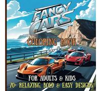 Fancy Cars Coloring Book: A Stress relieving collection of of more than 70 designa of luxury cars for kids , teens and adults.