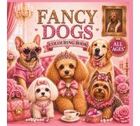 Fancy Dogs Colouring Book: Luxury & Glam Designs for Dog Lovers