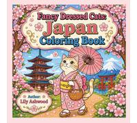 Fancy Dressed Cats: Japan: A Bold and Easy Japanese Coloring Book for Adults and Teens | 39 Timeless Feline Moments from the Land of the Rising Sun
