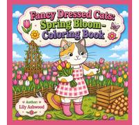 Fancy Dressed Cats: Spring Bloom: A Bright Blossoming Coloring Book for Adults and Teens | 39 Bold and Easy Feline Moments of the Season