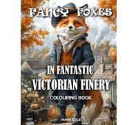 Fancy Foxes in Fantastic Victorian Finery: A Grayscale Colouring Book