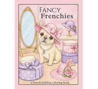 Fancy Frenchies: a French Bulldog coloring book