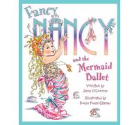 Fancy Nancy and the Mermaid Ballet: A Charming Tale of Bringing Creative Flair to the Big Stage