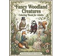Fancy Woodland Creatures Coloring Book for Adults: Intricate Detail Coloring Book for Relaxation and Mindfulness