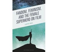 Fandom, Feminism, and the Female Superhero on Film