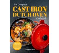 Faney Marck The Complete Cast Iron Dutch Oven Cookbook (Copertina rigida)