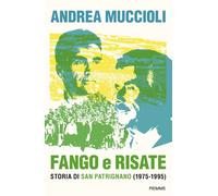 Fango e risate. Storia di San Patrignano (1975-1995) - Muccioli Andrea