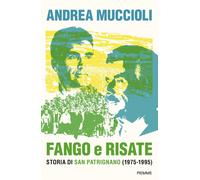 Fango e risate. Storia di San Patrignano (1975-1995) - Muccioli Andrea