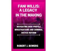 Fani Willis: A Legacy in the Making: Navigating High-Profile Investigations and Criminal Justice Reform