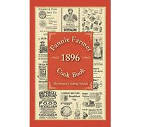 Fannie Farmer 1896 Cook Book: The Boston Cooking School