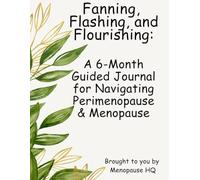 Fanning, Flashing, & Flourishing: A 6-Month Guided Journal for Navigating Perimenopause and Menopause