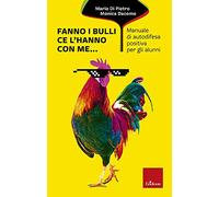 Fanno i bulli, ce l'hanno con me... Manuale di autodifesa positiva per gli alunni