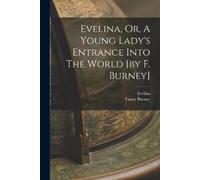 Fanny Burney Evel Evelina, Or, A Young Lady's Entrance Into The Worl (Tascabile)
