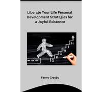 Fanny Crosby Liberate Your Life Personal Development Strategies for (Tascabile)