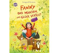 Fanny. Das Mädchen, das Glück verteilt: Lustiger Feelgood-Roman mit einer starken Heldin über Zusammenhalt, Familiensinn und das kleine Glück des Alltags ab 8 Jahren