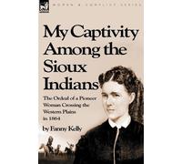 Fanny Kelly My Captivity Among the Sioux Indians (Tascabile)