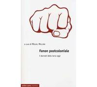 Fanon postcoloniale. I dannati della terra oggi