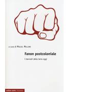 Fanon postcoloniale. I dannati della terra oggi di M. Mellino - Ombre corte,2013