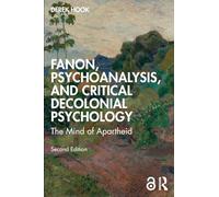 Fanon, Psychoanalysis, and Critical Decolonial Psychology: The Mind of Apartheid