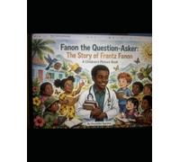 Fanon The Question-Asker: The Story of Frantz Fanon