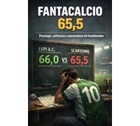 Fantacalcio: 65,5: Psicologia, sofferenza e sopravvivenza del fantallenatore. Guida per controllare la sfiga, gestire le emozioni e restare vivi tra malus, aste e decisioni sbagliate