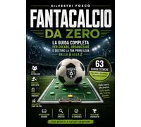 FANTACALCIO DA ZERO: La guida completa per creare, organizzare e gestire la tua prima Lega dalla A alla Z