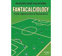Fantacalciology. Come sopravvivere al fantacalcio