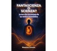 FANTASCIENZA O SCIENZA?: La tua vita raccontata da un vortice quantistico