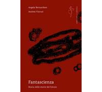 Fantascienza. Storia delle storie del futuro