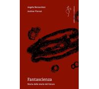Fantascienza. Storia delle storie del futuro
