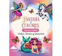 Fantasía de Colores, Libro para colorear de Hadas, Sirenas y Unicornios: Libro de colorear con Guias de Color, Libro de colorear para niñas