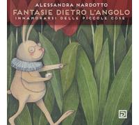 Fantasia dietro l'angolo. Innamorarsi delle piccole cose - [Psicografici]