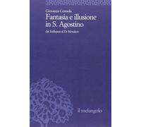 Fantasia e illusione in s. Agostino - Ceresola Giovanna