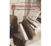9788889621288 Fantasia elegiaca. Viaggio musicale verso la luce - Pablo Lentini