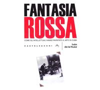 Fantasia Rossa. Come gli Intellettuali Hanno Inventato il Mito di Cuba