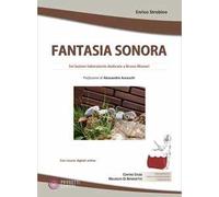 Fantasia sonora. Sei lezioni-laboratorio dedicate a Bruno Munari. Con risorse digitali online