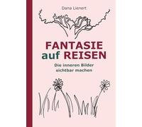 FANTASIE auf REISEN: Die inneren Bilder sichtbar machen