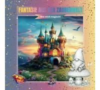 Fantasie aus der Märchenwelt - Mal mich magisch: Ein zauberhaftes Malbuch mit 50 märchenhaften Motiven: Gnome, Feen, Schlösser und Pilzhäuser