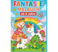 Fantasie Malbuch | Mit Feen, Einhörner und Drachen | Mit über 50 Ausmalbilder: Ab 3 Jahren