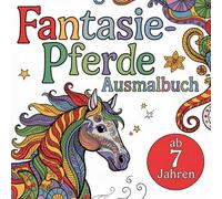 Fantasie Pferde Malbuch für Kinder ab 7 Jahren - Magische Ausmalbilder zum Träumen und Entspannen